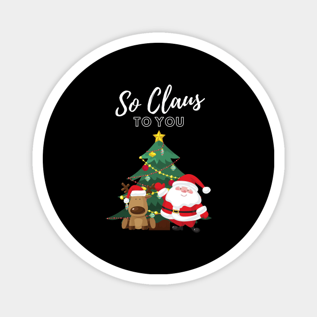 Santa Claus So Claus to You Christmas Gift Happy Holidays Reindeer Jolly Santa Christmas Tree Christmas Mood Magnet by nathalieaynie